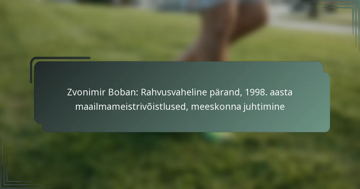 Zvonimir Boban: Rahvusvaheline pärand, 1998. aasta maailmameistrivõistlused, meeskonna juhtimine