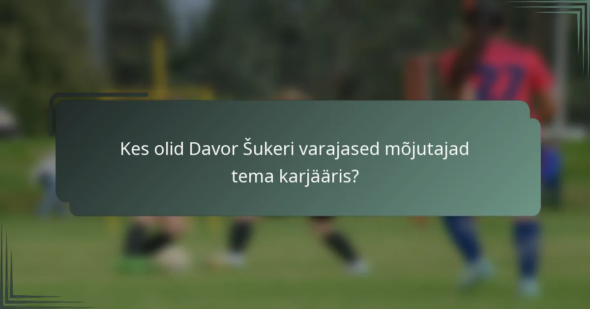 Kes olid Davor Šukeri varajased mõjutajad tema karjääris?