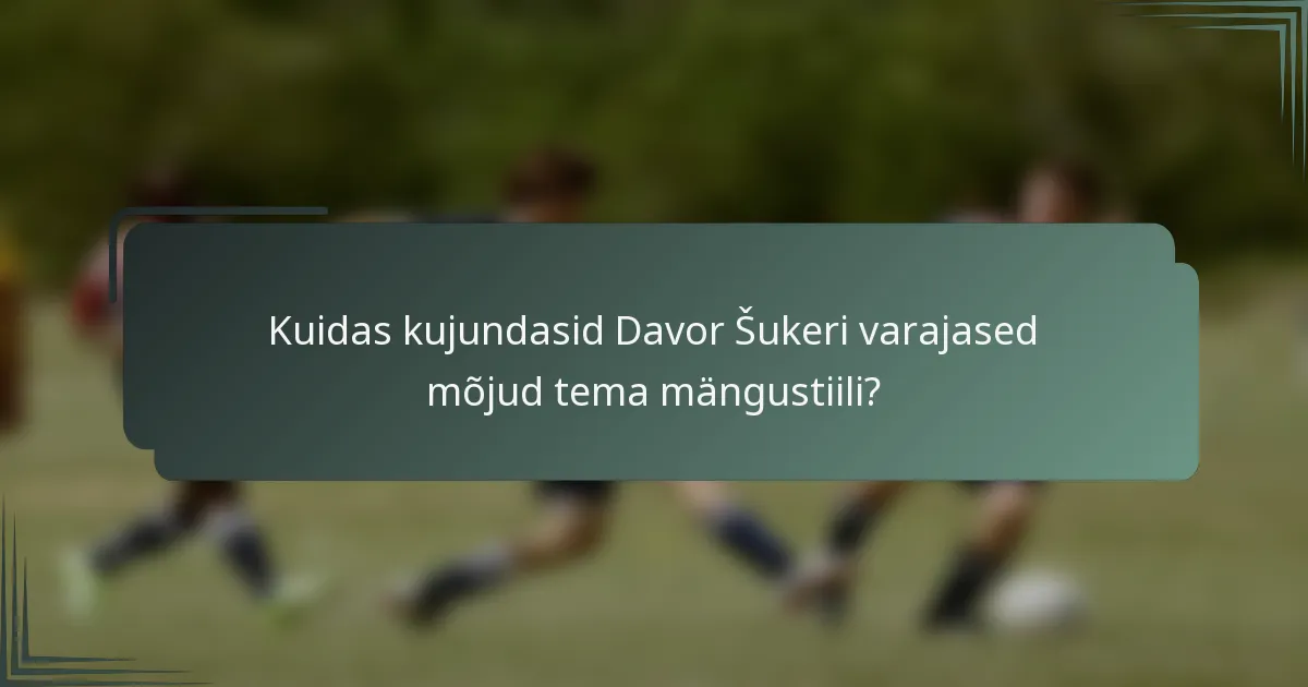 Kuidas kujundasid Davor Šukeri varajased mõjud tema mängustiili?