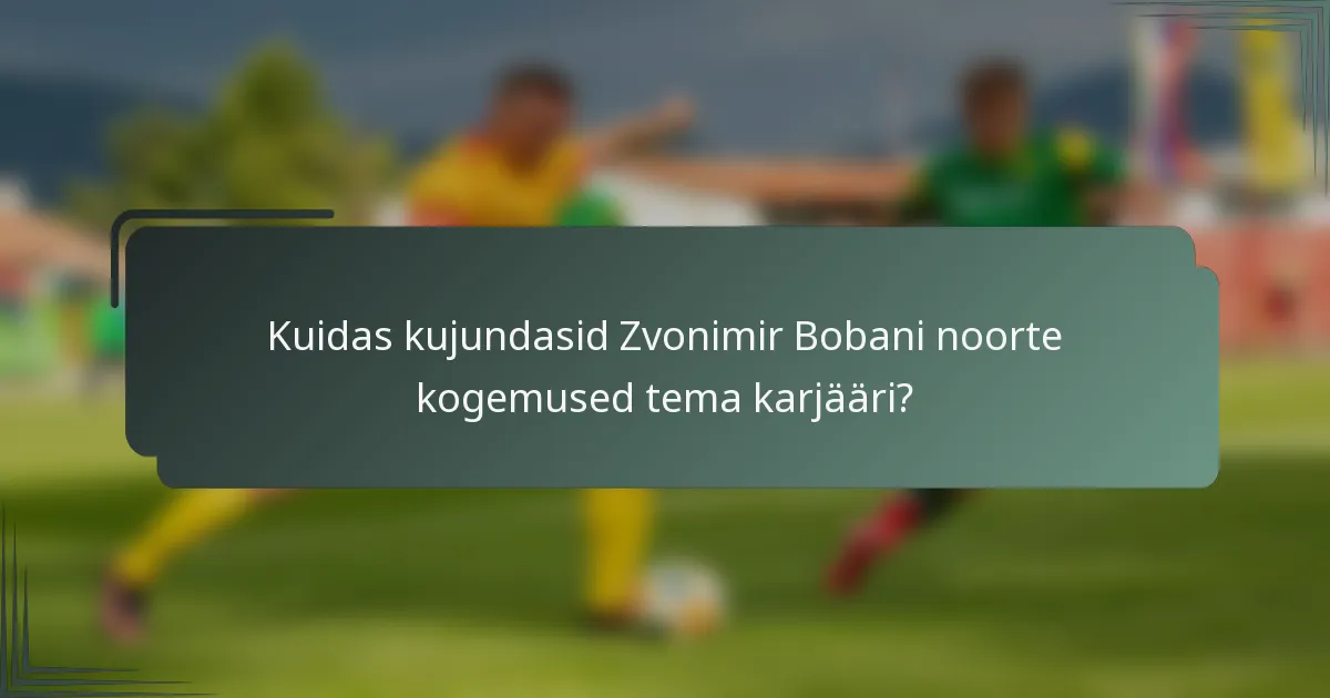Kuidas kujundasid Zvonimir Bobani noorte kogemused tema karjääri?