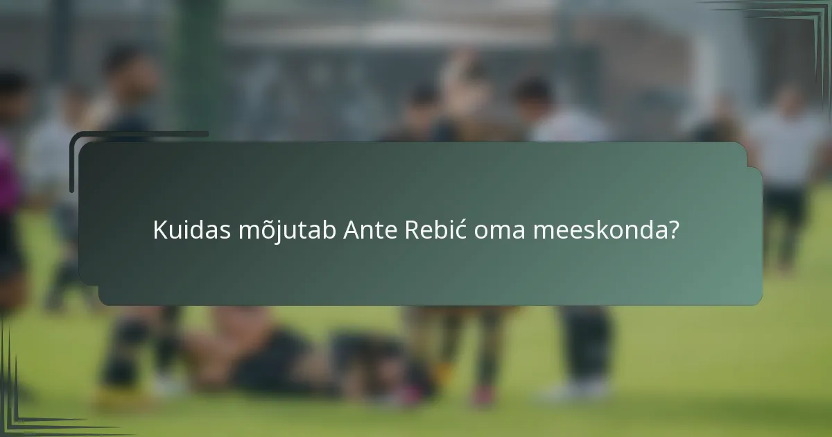 Kuidas mõjutab Ante Rebić oma meeskonda?