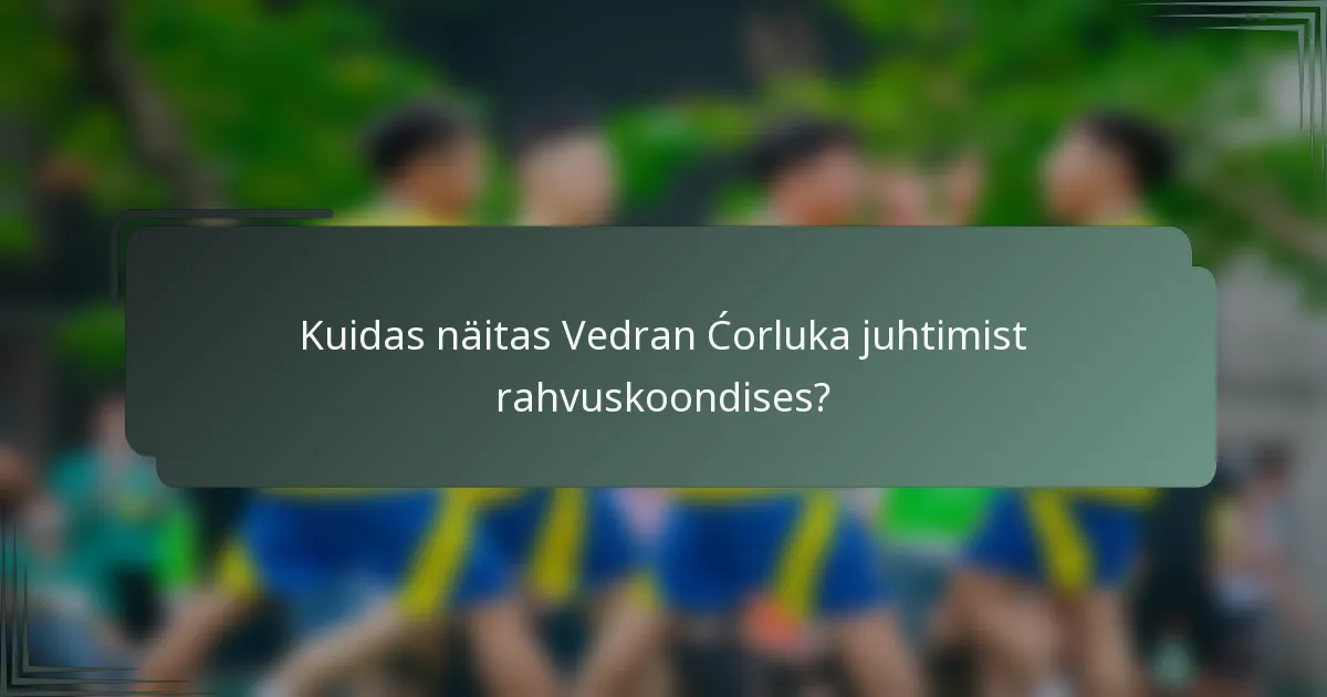 Kuidas näitas Vedran Ćorluka juhtimist rahvuskoondises?
