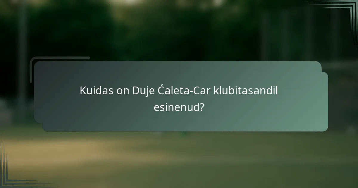 Kuidas on Duje Ćaleta-Car klubitasandil esinenud?