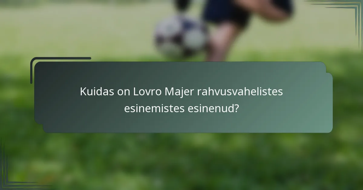 Kuidas on Lovro Majer rahvusvahelistes esinemistes esinenud?