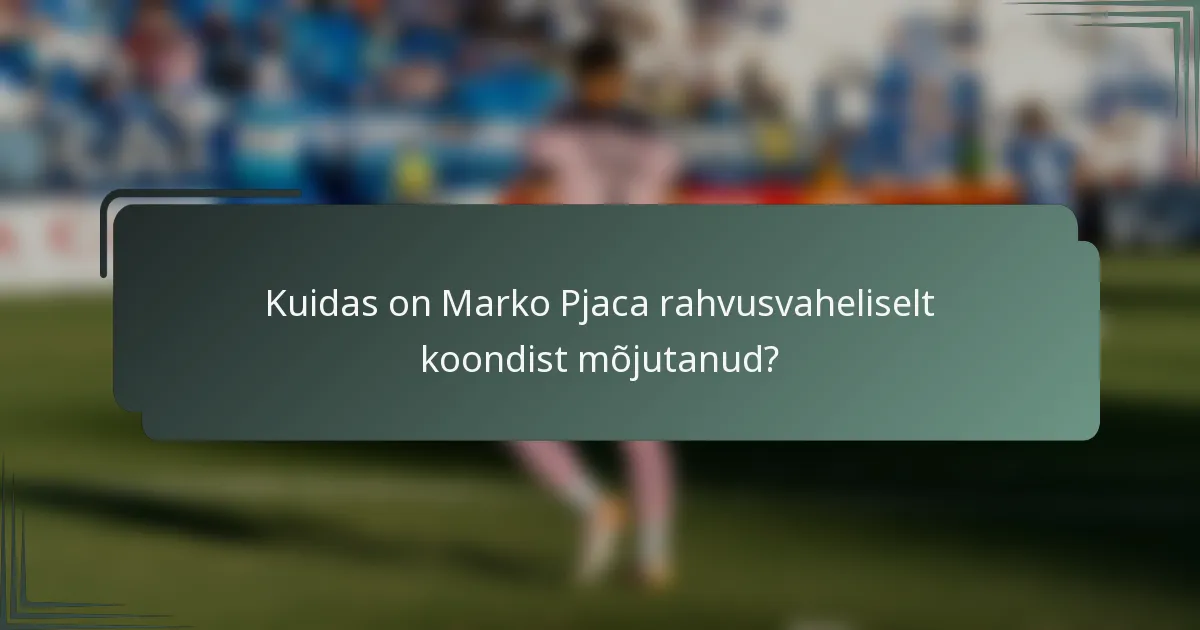Kuidas on Marko Pjaca rahvusvaheliselt koondist mõjutanud?