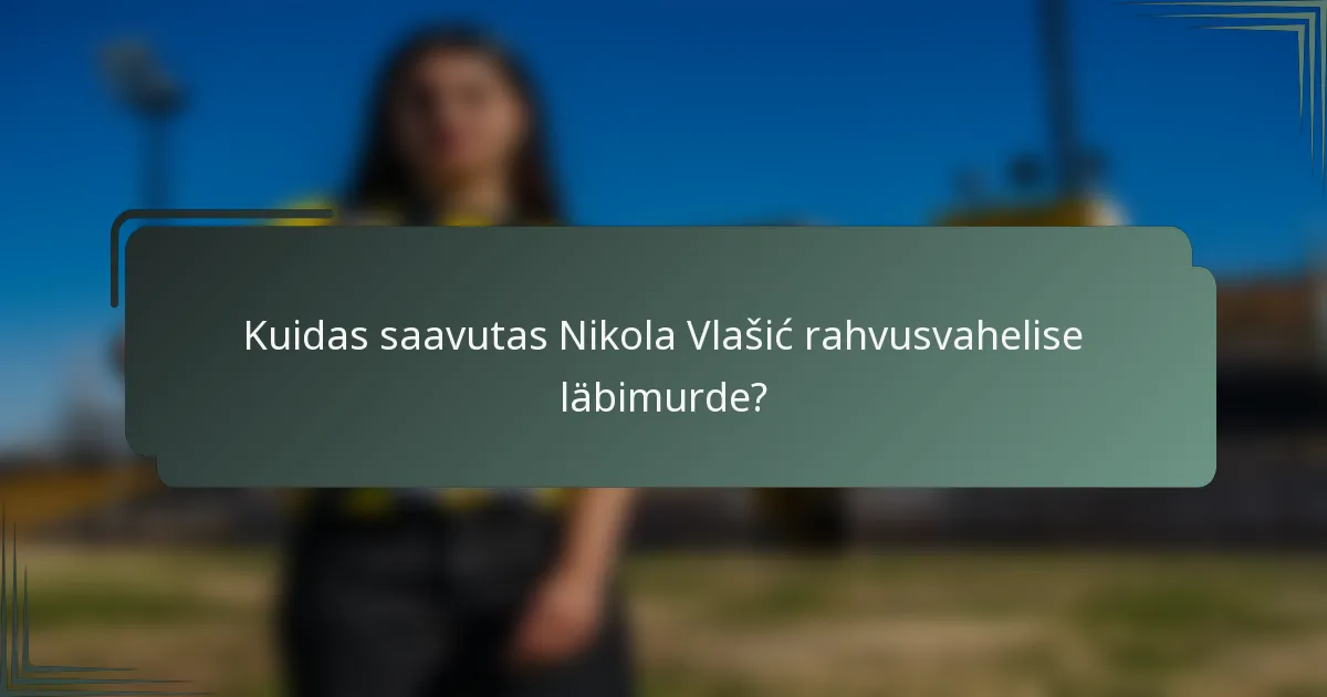 Kuidas saavutas Nikola Vlašić rahvusvahelise läbimurde?