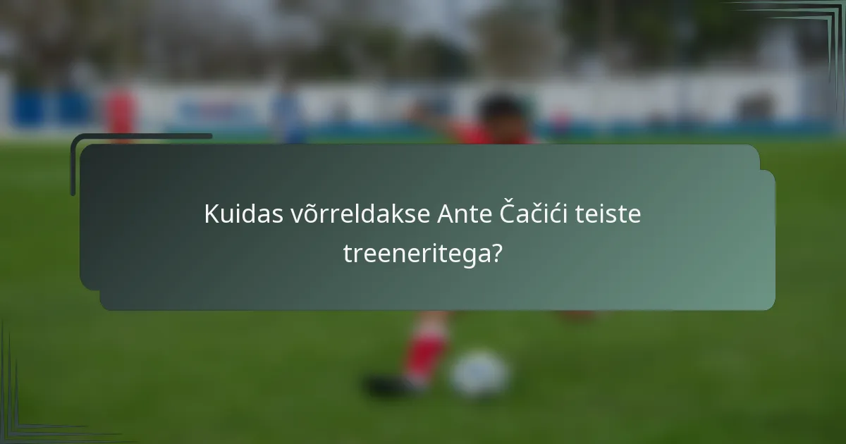 Kuidas võrreldakse Ante Čačići teiste treeneritega?