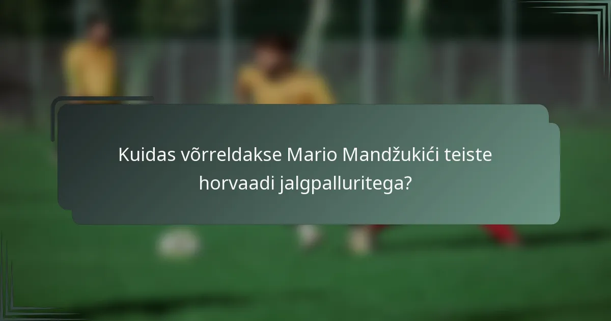 Kuidas võrreldakse Mario Mandžukići teiste horvaadi jalgpalluritega?