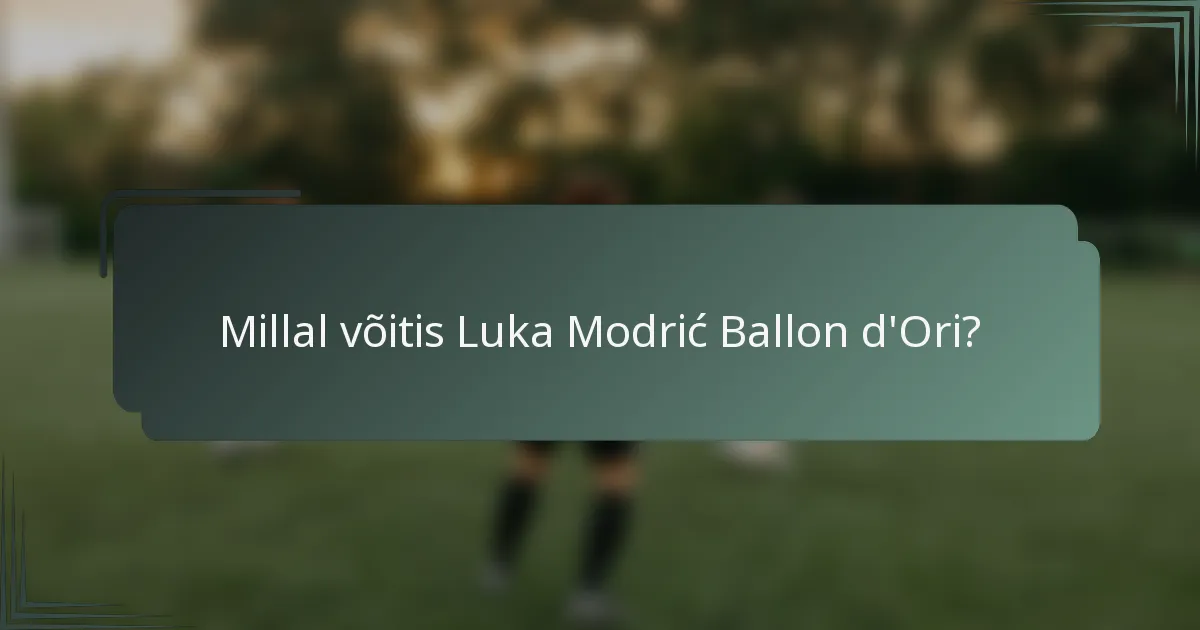 Millal võitis Luka Modrić Ballon d'Ori?