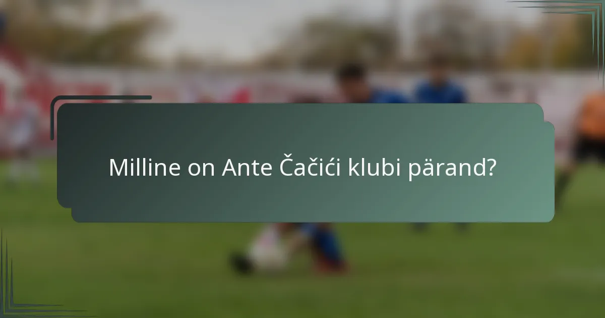 Milline on Ante Čačići klubi pärand?