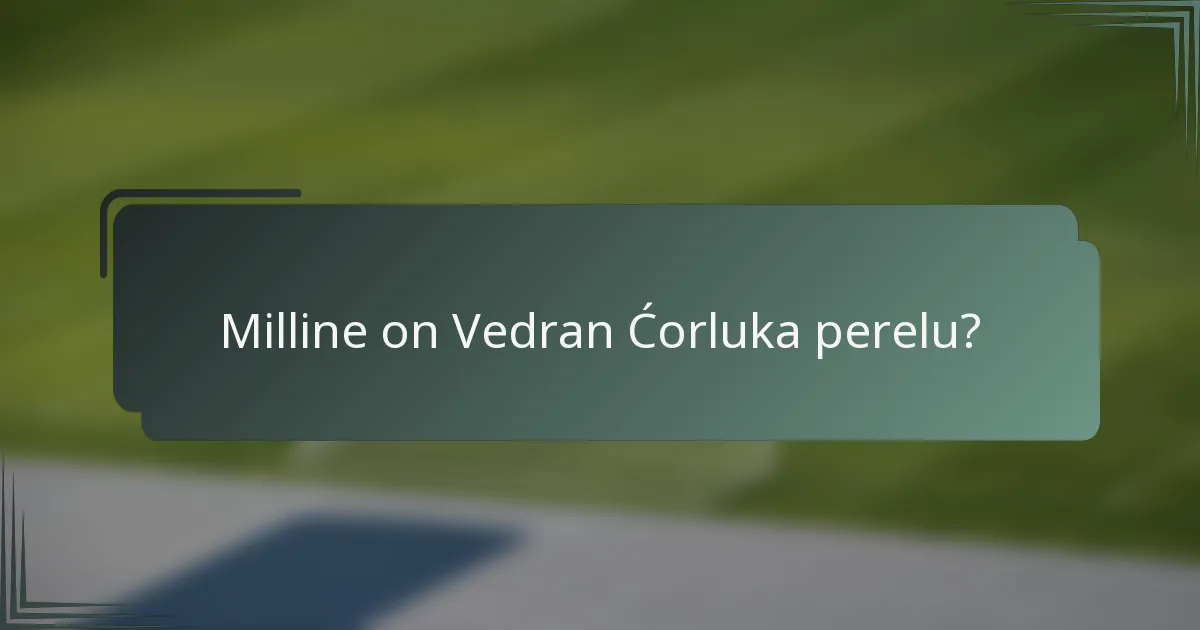 Milline on Vedran Ćorluka perelu?