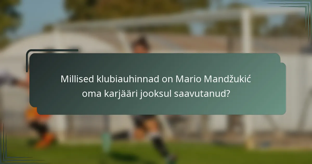 Millised klubiauhinnad on Mario Mandžukić oma karjääri jooksul saavutanud?