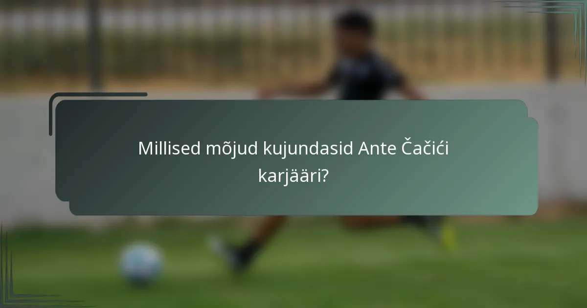 Millised mõjud kujundasid Ante Čačići karjääri?