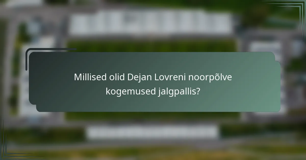 Millised olid Dejan Lovreni noorpõlve kogemused jalgpallis?