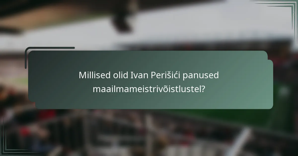 Millised olid Ivan Perišići panused maailmameistrivõistlustel?