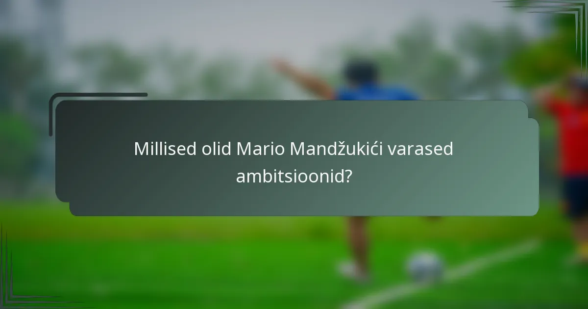 Millised olid Mario Mandžukići varased ambitsioonid?