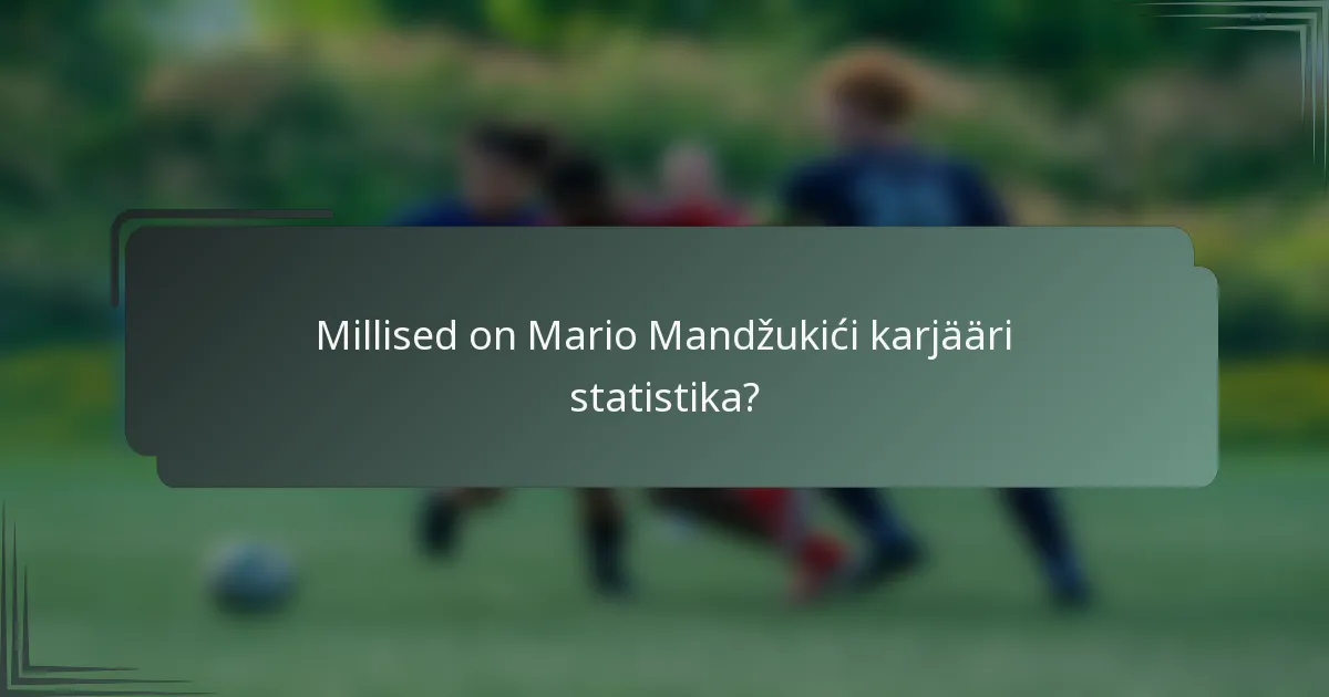 Millised on Mario Mandžukići karjääri statistika?
