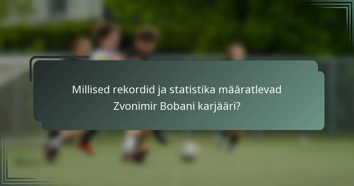 Millised rekordid ja statistika määratlevad Zvonimir Bobani karjääri?