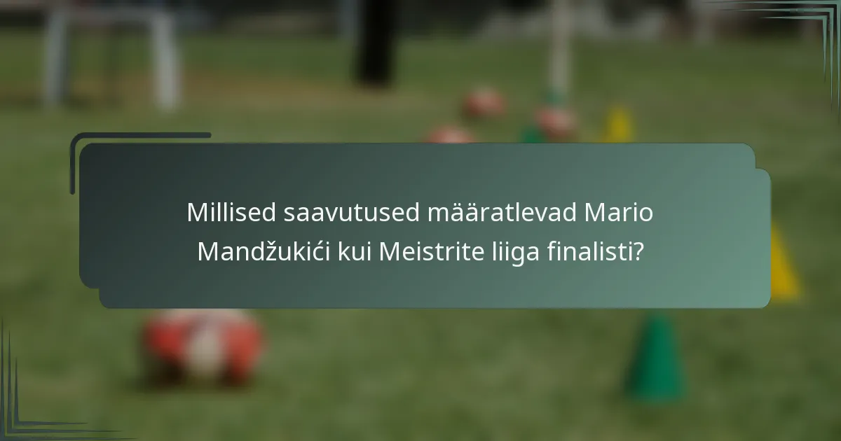 Millised saavutused määratlevad Mario Mandžukići kui Meistrite liiga finalisti?