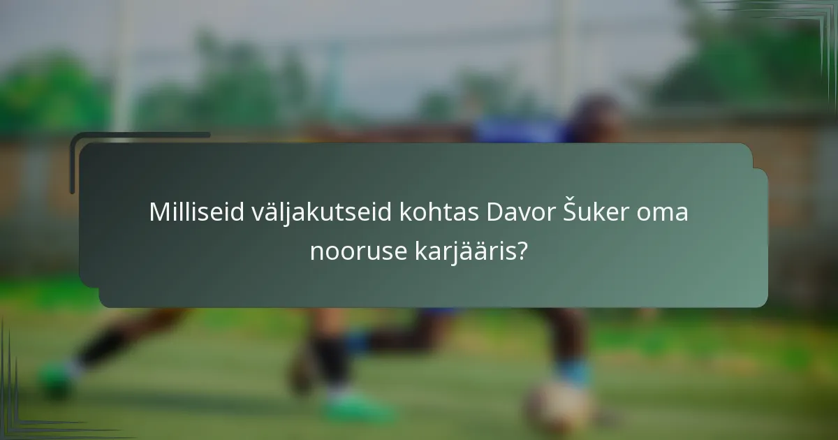 Milliseid väljakutseid kohtas Davor Šuker oma nooruse karjääris?