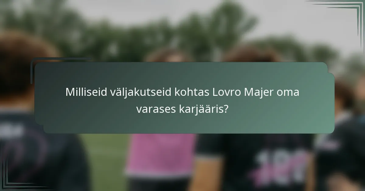 Milliseid väljakutseid kohtas Lovro Majer oma varases karjääris?