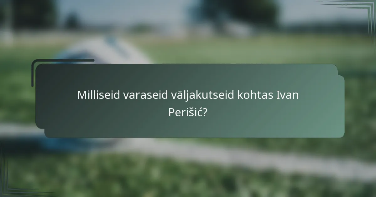Milliseid varaseid väljakutseid kohtas Ivan Perišić?