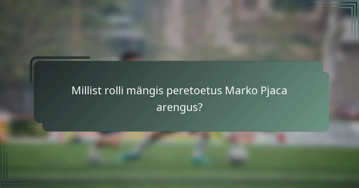 Millist rolli mängis peretoetus Marko Pjaca arengus?