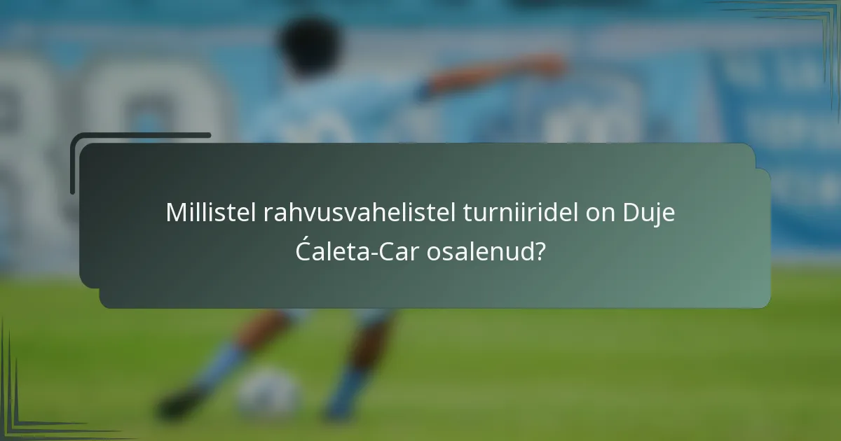 Millistel rahvusvahelistel turniiridel on Duje Ćaleta-Car osalenud?