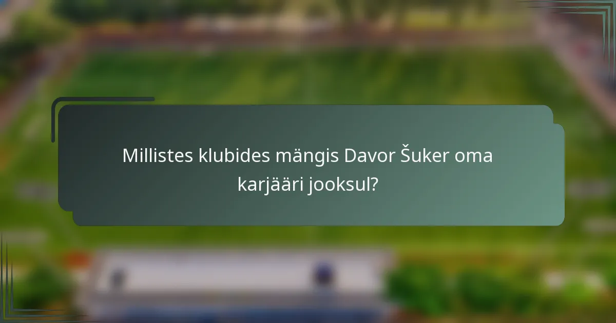 Millistes klubides mängis Davor Šuker oma karjääri jooksul?